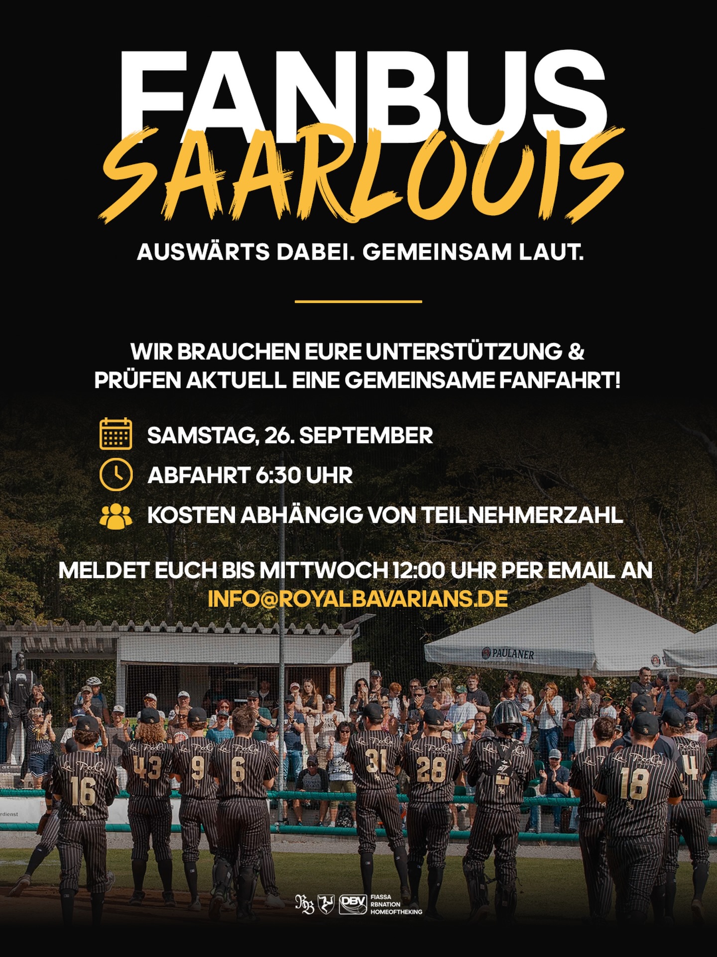 🚌🖤💛 Wer macht Saarlouis mit uns zum Heimspiel?

Unsere Jungs auf dem Feld. Ihr als Rückhalt am Zaun. Gemeinsam laut – auch auswärts! 🔥

Wir prüfen einen Fanbus nach Saarlouis. Wer wäre dabei?

📅 Samstag, 26. September
⏰ Abfahrt um 6:30 Uhr – für Kaffee ist vorher noch Zeit 😉
💶 Kosten noch offen, abhängig von der Teilnehmerzahl.

📩 Meldet euch bis Mittwoch, 12:00 Uhr, unverbindlich unter info@royalbavarians.de und schreibt dazu, mit wie vielen Personen ihr mitfahren würdet.

Markiert eure Auswärts-Crew! ⚾🙌

#Fiassa #RBNation #HomeoftheKing👑
📸: @felixblersch
